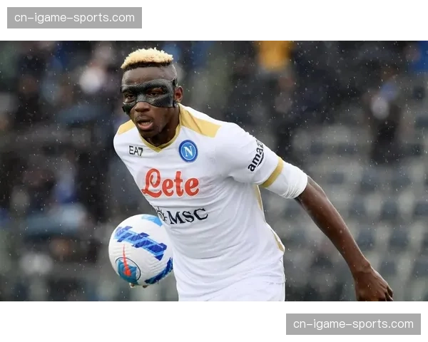 切尔西、拜仁关注那不勒斯前锋奥斯梅恩，球员解约金条款细节曝光